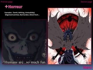 Exemples : Tomié, Hellsing, Urotsukidoji,
Gilgamesh (anime), Red Garden, Ghost Hunt...
Premier page Dernier page
 