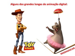Alguns dos grandes longas de animação digital:
 