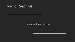 How to Reach Us
www.amine-coin.com
 