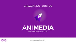 MARKETING DIGITAL
CREZCAMOS JUNTOS
www.ANIMEDIAMKT.com
 