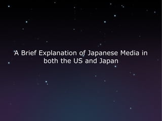 A Brief Explanation of Japanese Media in both the US and Japan 