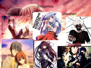 Imágenes
Shoujo shounen
 