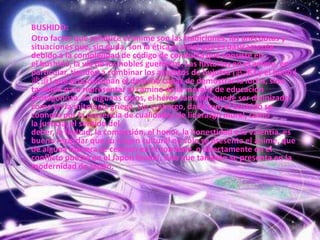 BUSHIDO:Otro factor que conduce el anime son las tradiciones, las anécdotas y situaciones que, sin duda, son la ética marcial que es básicamente debido a la complejidad de código de conducta que consiste en el bushidō, la vía de los nobles guerreros. Las historias en el anime, en particular, tienden a combinar los aspectos de bujutsu (武术) y el budō (武道) que proporcionan el derecho capaz de demostrar la lucha, sino también para representar el camino de la moral y de educación protagonista. En algunas casos, el héroe también puede ser divinizado como en la mitología griega. Sin embargo, dado que el bushidō se connota por la presencia de cualidades de liderazgo moral, como la justicia, el sentido del deber, la lealtad, la compasión, el honor, la honestidad y la valentía, es bueno recordar que su origen cultural no sólo se presenta el anime, que de alguna manera se centran en el combate, o directamente en el conflicto puesto en el Japón feudal, sino que también se presenta en la modernidad de Japón.