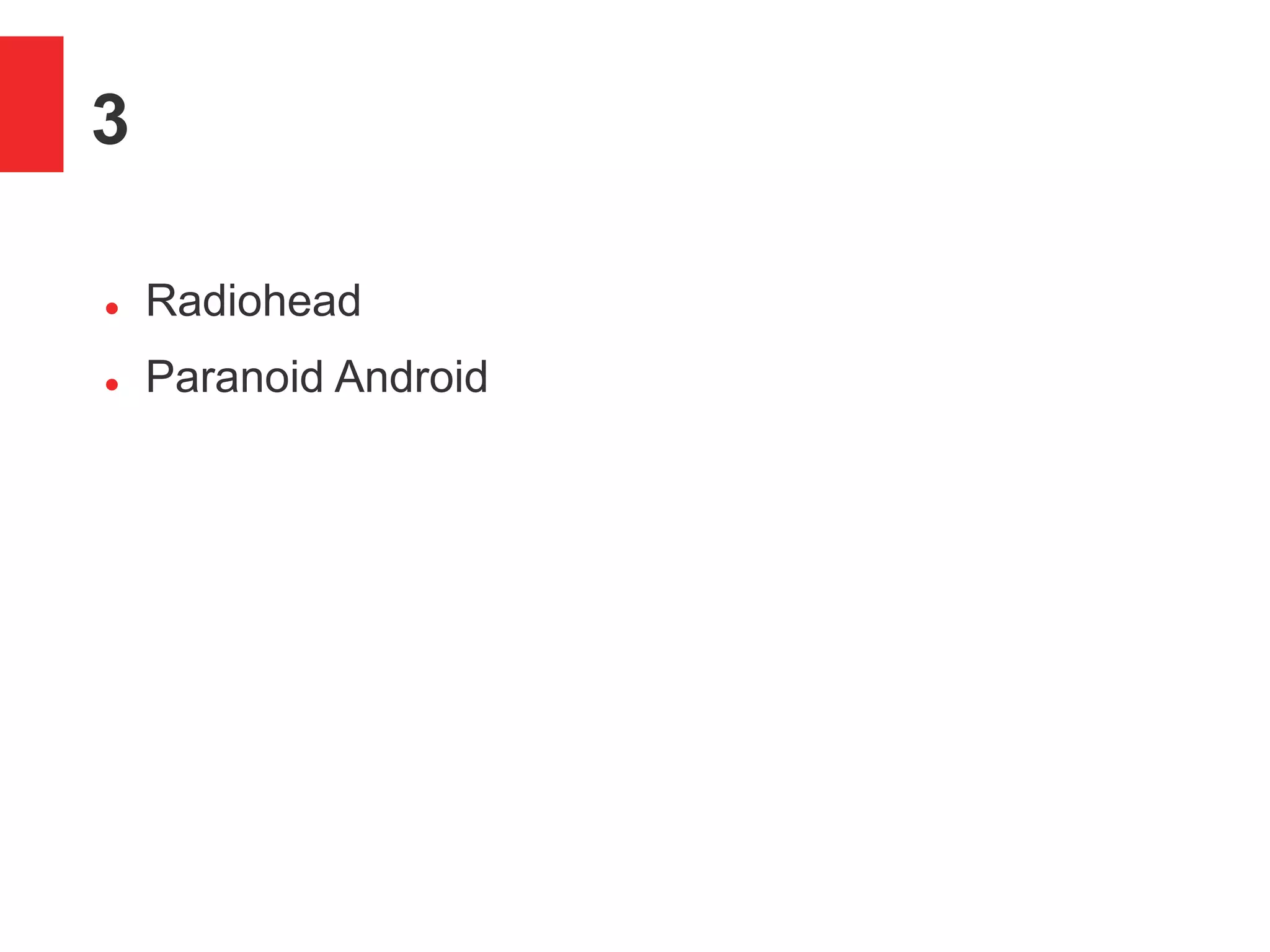 3
 Radiohead
 Paranoid Android
 