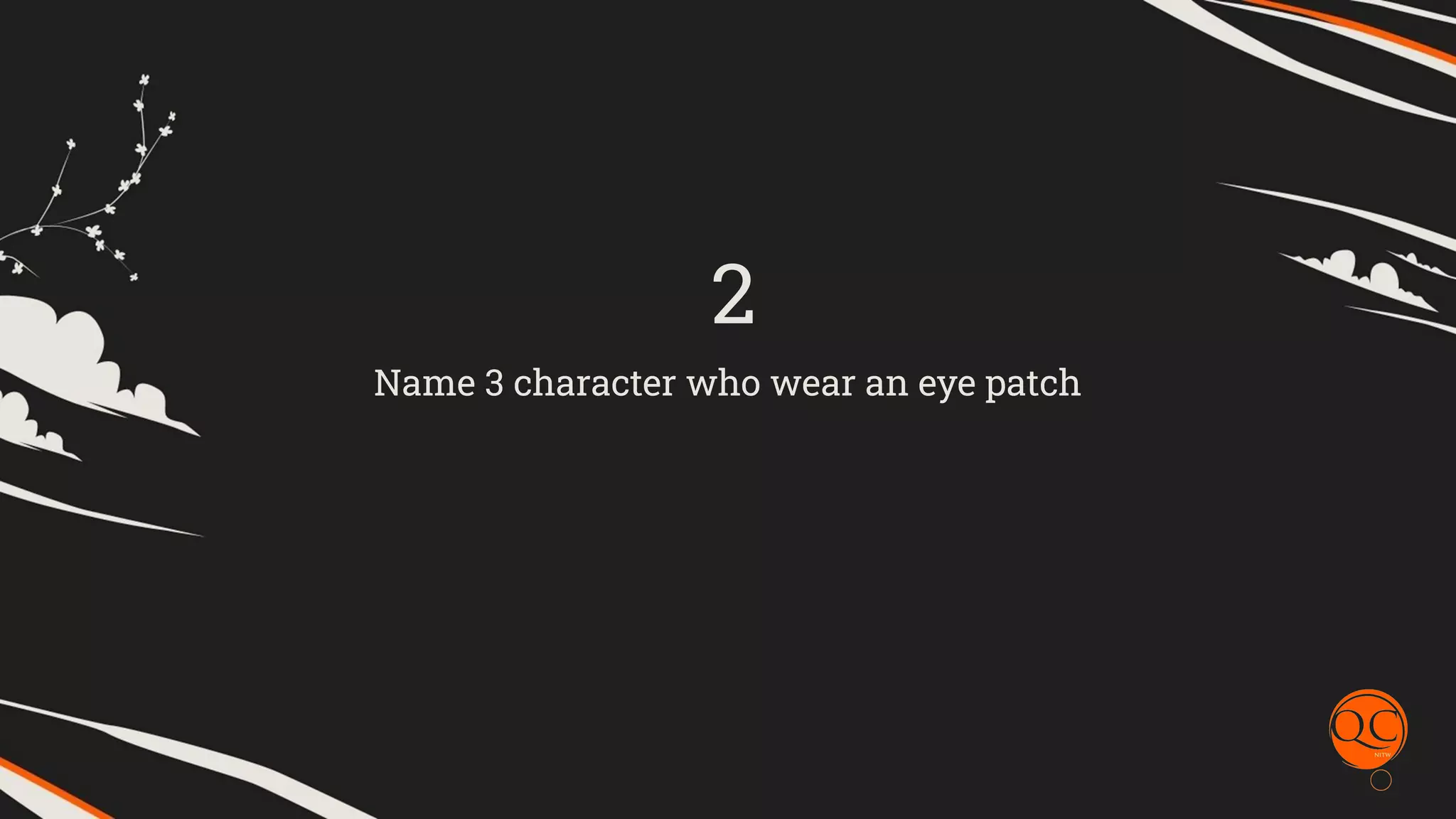 Name 3 character who wear an eye patch
2
 