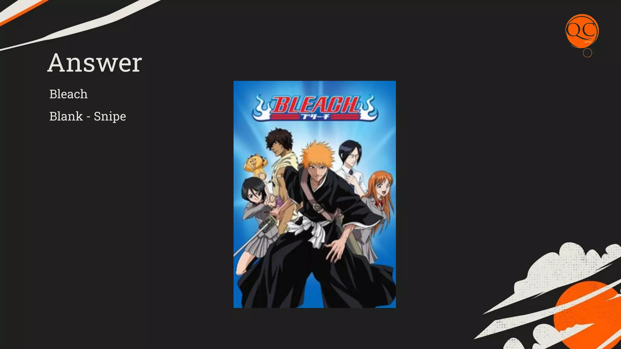 Answer
Bleach
Blank - Snipe
 