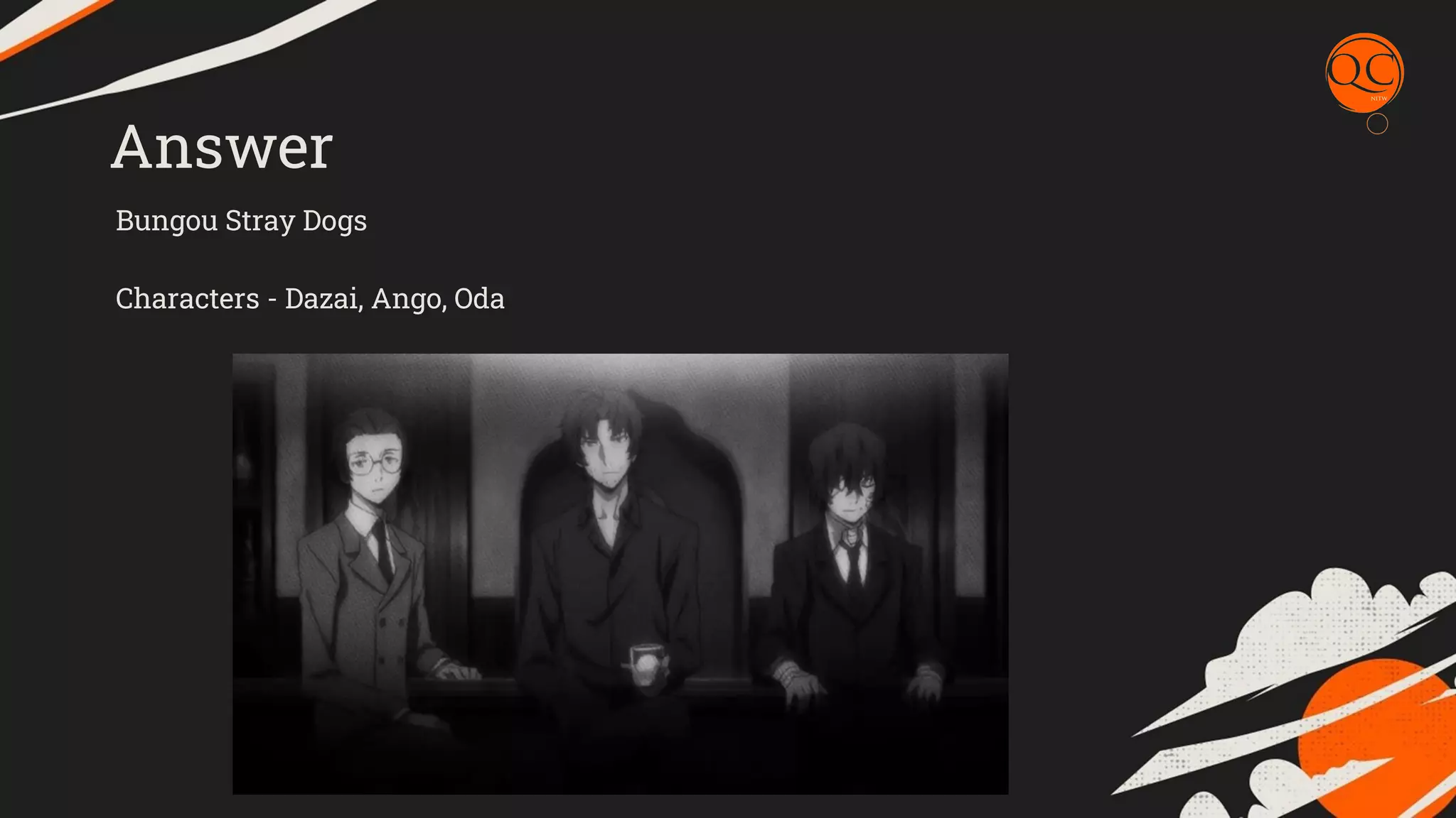 Answer
Bungou Stray Dogs
Characters - Dazai, Ango, Oda
 