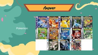 Answer
Pokemon
 