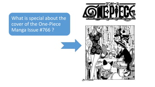 What is special about the
cover of the One-Piece
Manga Issue #766 ?
 
