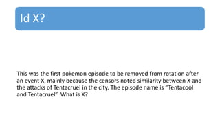 Id X?
This was the first pokemon episode to be removed from rotation after
an event X, mainly because the censors noted similarity between X and
the attacks of Tentacruel in the city. The episode name is “Tentacool
and Tentacruel”. What is X?
 