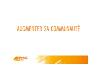 Augmenter sa communauté
 