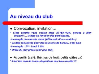 Au niveau du club
 Convocation, invitation…
* C’est comme vous voulez mais ATTENTION, pensez à bien
choisir!!!… la date e...