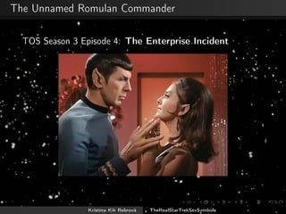 The Unnamed Romulan Commander
TOS Season 3 Episode 4: The Enterprise Incident
Kristína Kik Rebrová TheRealStarTrekSexSymbols
 