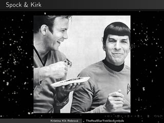 Spock & Kirk
Kristína Kik Rebrová TheRealStarTrekSexSymbols
 