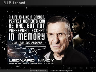 R.I.P. Leonard
Kristína Kik Rebrová TheRealStarTrekSexSymbols
 
