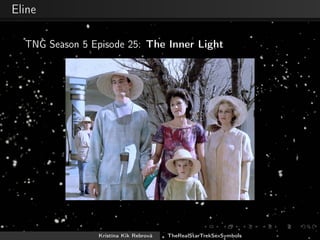 Eline
TNG Season 5 Episode 25: The Inner Light
Kristína Kik Rebrová TheRealStarTrekSexSymbols
 