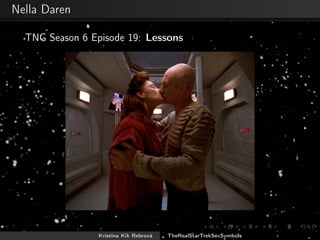 Nella Daren
TNG Season 6 Episode 19: Lessons
Kristína Kik Rebrová TheRealStarTrekSexSymbols
 