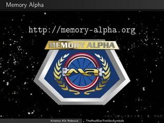 Memory Alpha
http://memory-alpha.org
Kristína Kik Rebrová TheRealStarTrekSexSymbols
 