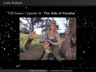 Leila Kalomi
TOS Season 1 Episode 25: This Side of Paradise
Kristína Kik Rebrová TheRealStarTrekSexSymbols
 