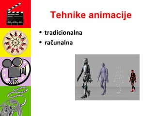 Tehnike animacije
• tradicionalna
• računalna
 