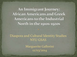 Marguerite Gallorini
12/03/2014
Diaspora and Cultural Identity Studies
NYU GSAS
 