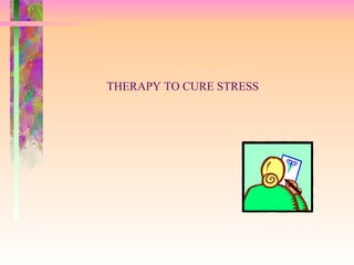 THERAPY TO CURE STRESS 
