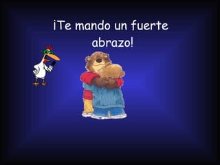¡Te mando un fuerte  abrazo! 