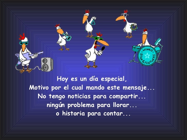 Hoy es un día especial, Motivo por el cual mando este mensaje... No tengo noticias para compartir... ningún  problema para...