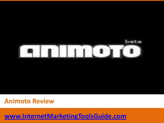 AnimotoReview www.InternetMarketingToolsGuide.com 
