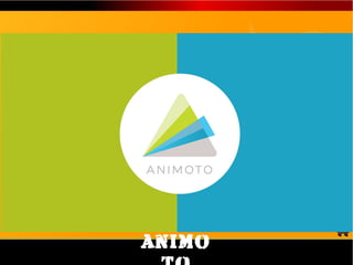 Animoto
 