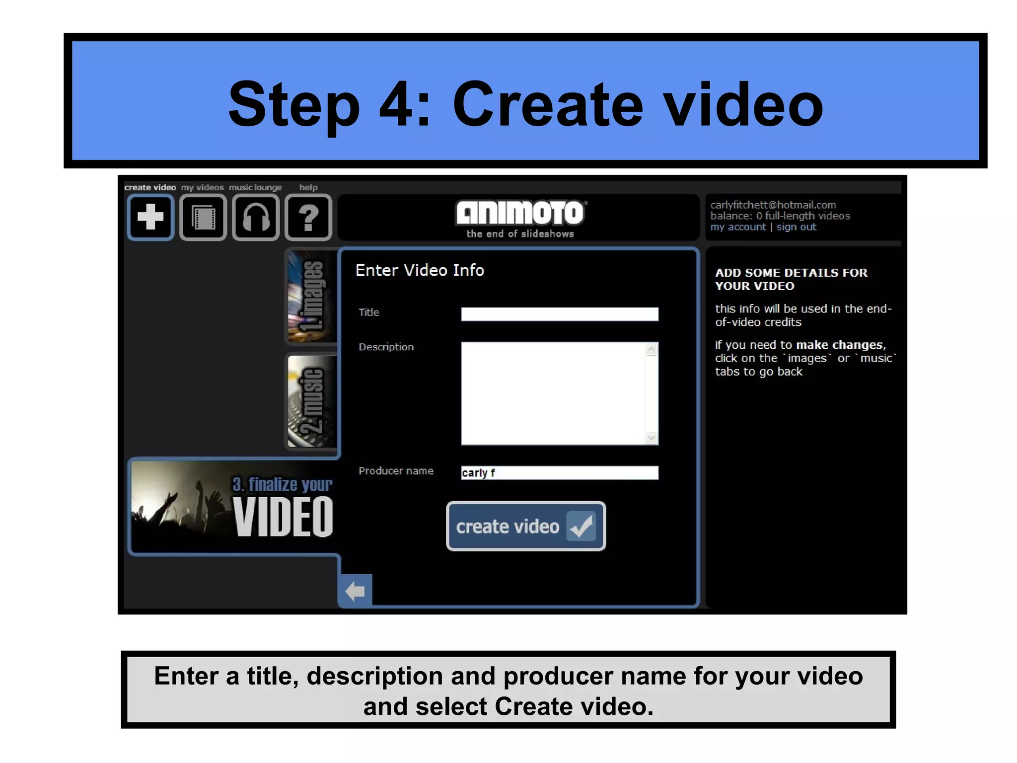 Enter a title, description and producer name for your video and select Create video. Step 4: Create video