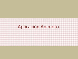 Aplicación Animoto.