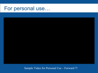For personal use…   Sample Video for Personal Use – Forward 7! 