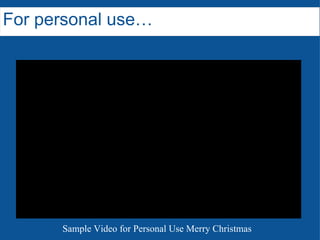For personal use… Sample Video for Personal Use Merry Christmas 