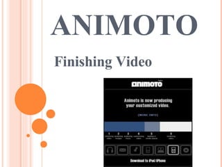ANIMOTO  Finishing Video 