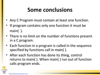 Some conclusions <ul><li>Any C Program must contain at least one function. </li></ul><ul><li>If program contains only one ...