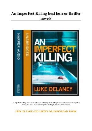 An Imperfect Killing best horror thriller
novels
An Imperfect Killing free horror audiobooks / An Imperfect Killing thriller audiobooks / An Imperfect
Killing free audio books / An Imperfect Killing best horror thriller novels
LINK IN PAGE 4 TO LISTEN OR DOWNLOAD BOOK
 