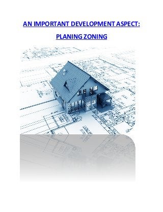 AN IMPORTANT DEVELOPMENT ASPECT:
PLANING ZONING
 