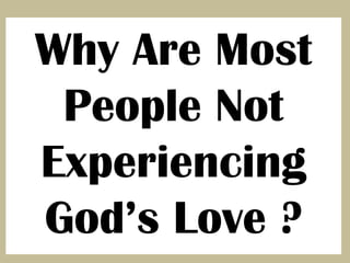 1.  This Great Discovery Begins When You Realize GOD Loves You And Has A Wonderful Plan For Your LifeWhy Are Most People Not Experiencing God’s Love ?GOD HAS A WONDERFUL PLAN FOR YOUR LIFEGOD LOVES YOUFor God sent not his Son into the world to condemn the world; but that the world through him might be saved. John 3:17 (KJV) John 10:10 (KJV) The thief cometh not, but for to steal, and to kill, and to destroy: I am come that they might have life, and that they might have it more abundantly. 
