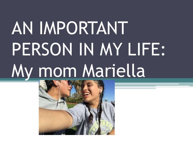 The most important person in my life essay