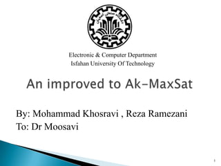 By: Mohammad Khosravi , Reza Ramezani
To: Dr Moosavi
1
Electronic & Computer Department
Isfahan University Of Technology
 