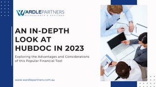 www.wardlepartners.com.au
AN IN-DEPTH
LOOK AT
HUBDOC IN 2023
Exploring the Advantages and Considerations
of this Popular Financial Tool
 