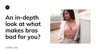 SF
An in-depth
look at what
makes bras
bad for you?
10 APRIL 2020
 