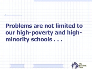 Problems are not limited to our high-poverty and high-minority schools . . .   