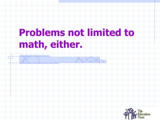Problems not limited to math, either. 