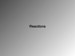 Reactions
 