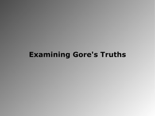 Examining Gore's Truths
 