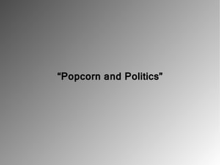 “Popcorn and Politics”
 