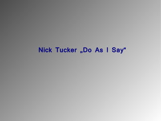 Nick Tucker „Do As I Say“
 