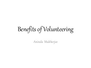 Benefits of Volunteering
Aninda Mukherjee
 